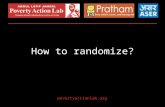 How to randomize? povertyactionlab.org. Quick Review: Why Randomize Choosing the Sample Frame Choosing the Unit of Randomization Options How to Choose.