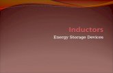 Energy Storage Devices. Objective of Lecture Describe The construction of an inductor How energy is stored in an inductor The electrical properties of.