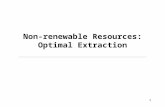 1 Non-renewable Resources: Optimal Extraction. 2 Categories of Natural Resources Nonrenewable vs. Renewable –Nonrenewable – finite quantity, rate of generation.