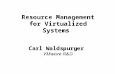 Resource Management for Virtualized Systems Carl Waldspurger VMware R&D.