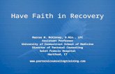 Have Faith in Recovery Marcus M. McKinney, D.Min., LPC Assistant Professor University of Connecticut School of Medicine Director of Pastoral Counseling.