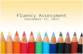 Fluency Assessment September 13, 2011. Today’s Class Review Fluency Explore Fluency Assessment Tools Practice using Fluency Assessment Tools.