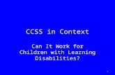 CCSS in Context Can It Work for Children with Learning Disabilities? 1.