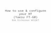 How to use & configure your HT (Yaesu FT-60) Bob Dickerman WA1QKT.