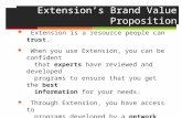 Extension’s Brand Value Proposition  Extension is a resource people can trust.  When you use Extension, you can be confident that experts have reviewed.
