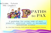 A workshop for using some of most powerful, practical tools in documented prevention science Welcome, future PAX Leaders By…Penn State University, PAXIS.