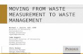 MOVING FROM WASTE MEASUREMENT TO WASTE MANAGEMENT Michael J. Gulich, AIA, LEED Director of University Sustainability Purdue University mgulich@purdue.edu.