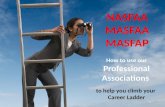 How to use our Professional Associations to help you climb your Career Ladder NASFAAMASFAAMASFAP.