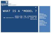 Becca Hatheway Spark UCAR Science Education Randy Russell Spark UCAR Science Education WHAT IS A “MODEL”? MODELING THE ATMOSPHERE AN ACTIVITY FROM THE.
