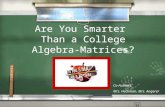 Are You Smarter Than a College Algebra- Matrices? Co-Authors: Mrs. Heckman, Mrs. Angerer.