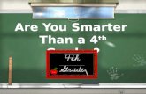 Are You Smarter Than a 4 th Grader? 1,000,000 4th Grade Social Studies 4th Grade Science 4th Grade Math 500,000 300,000 175,000 100,000 50,000 25,000.