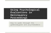 Using Psychological Evaluations in Delinquency Proceedings How to wade through the gobbledygook and psychobabble.