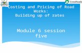 Costing and Pricing of Road Works: Building up of rates Module 6 session five.
