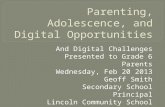 And Digital Challenges Presented to Grade 6 Parents Wednesday, Feb 20 2013 Geoff Smith Secondary School Principal Lincoln Community School.