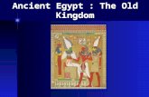 Ancient Egypt : The Old Kingdom. Early Egyptian Society The Old Kingdom lasted for 500 years; 2700 - 2200 BC. During those 500 years, Egyptians created.