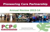 Annual Review 2013-14 Pioneering Care Partnership Registered Charity No: 1067888 Company Limited by Guarantee No: 3491237 Pioneering Care Partnership.