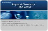 Physical Chemistry I (TKK-2246) 13/14 Semester 2 Instructor: Rama Oktavian Email: rama.oktavian86@gmail.com Office Hr.: M.13-15, Tu. 13-15, W. 13-15, Th.