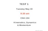 Physics 1D03 - Lecture 25 TEST 1 Tuesday May 19 9:30 am CNH-104 Kinematics, Dynamics & Momentum.