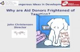 Dangerous Ideas in Development Why are Aid Donors Frightened of Taxation? John Christensen Director.