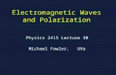 Electromagnetic Waves and Polarization Physics 2415 Lecture 30 Michael Fowler, UVa.