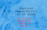 Physical Characteristics of Gases The Kinetic Molecular Theory of Matter.