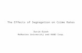 The Effects of Segregation on Crime Rates David Bjerk McMaster University and RAND Corp.