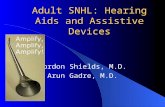 Adult SNHL: Hearing Aids and Assistive Devices Gordon Shields, M.D. Arun Gadre, M.D.