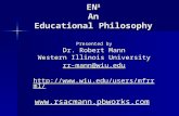 EN 3 An Educational Philosophy Presented by Dr. Robert Mann Western Illinois University rr-mann@wiu.edu  .