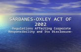 SARBANES-OXLEY ACT OF 2002 -Regulations Affecting Corporate Responsibility and Its Disclosure-