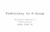 Prehistory to A-Group Ancient Nubias’s Prehistory 9000-2800 BC.