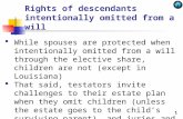 Rights of descendants intentionally omitted from a will  While spouses are protected when intentionally omitted from a will through the elective share,