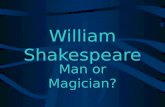 William Shakespeare Man or Magician? The Man 1564 - 1616.