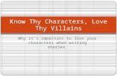 Why it’s important to love your characters when writing stories. Know Thy Characters, Love Thy Villains.