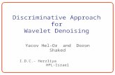 Discriminative Approach for Wavelet Denoising Yacov Hel-Or and Doron Shaked I.D.C.- Herzliya HPL-Israel.