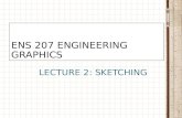 LECTURE 2: SKETCHING ENS 207 ENGINEERING GRAPHICS 1.