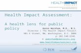 Health Impact Assessment: A health lens for public policy Aaron Wernham, M.D., M.S. Director | The Health Impact Project 901 E Street, NW, Washington,
