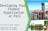 Developing Your Student Organization at FGCU Presented by Sendi Colquitt Coordinator for Student Organization Development.