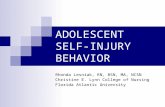 ADOLESCENT SELF-INJURY BEHAVIOR Rhonda Lesniak, RN, BSN, MA, NCSN Christine E. Lynn College of Nursing Florida Atlantic University.