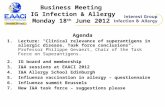 Business Meeting IG Infection & Allergy Monday 18 th June 2012 Agenda 1.Lecture: "Clinical relevance of superantigens in allergic disease. Task force conclusions".
