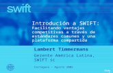 Slide 1 Cartagena - Agosto 2005 Introdución a SWIFT: Facilitando ventajas competitivas a través de estándares comunes y una plataforma compartida Lambert.