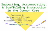 Supporting, Accommodating, & Scaffolding Instruction in the Common Core Presented by: Northwestern Illinois Association for Paraprofessional Training Sheri.