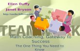 Math Coaching, Gateway to Success The One Thing You Need to Know Ellen Duffy Janet Bryson