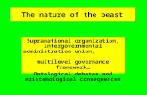 The nature of the beast Supranational organization, intergovernmental administration union, multilevel governance framework… Ontological debates and epistemological.