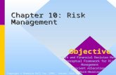 1 Chapter 10: Risk Management Copyright © Prentice Hall Inc. 1999. Author: Nick Bagley Objective Risk and Financial Decision Making Conceptual Framework.
