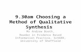 9.30am Choosing a Method of Qualitative Synthesis Mr Andrew Booth, Reader in Evidence Based Information Practice, ScHARR, University of Sheffield.