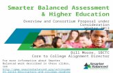 Smarter Balanced Assessment & Higher Education Bill Moore, SBCTC Core to College Alignment Director Overview and Consortium Proposal under Consideration.