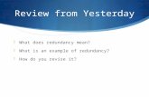Review from Yesterday  What does redundancy mean?  What is an example of redundancy?  How do you revise it?