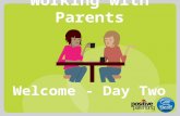 Working with Parents Welcome - Day Two. Aims of this training To understand key principles and skills of working in partnership with parents To understand.