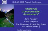 CLEAR 2008 Annual Conference Anchorage, Alaska “Improving Communication Assessment” John Pugsley Carol O’Byrne The Pharmacy Examining Board of Canada (PEBC)