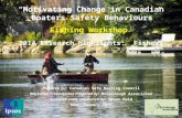 1 “Motivating Change in Canadian Boaters Safety Behaviours” Fishing Workshop 2014 Research Highlights: Fishers Prepared for: Canadian Safe Boating Council.
